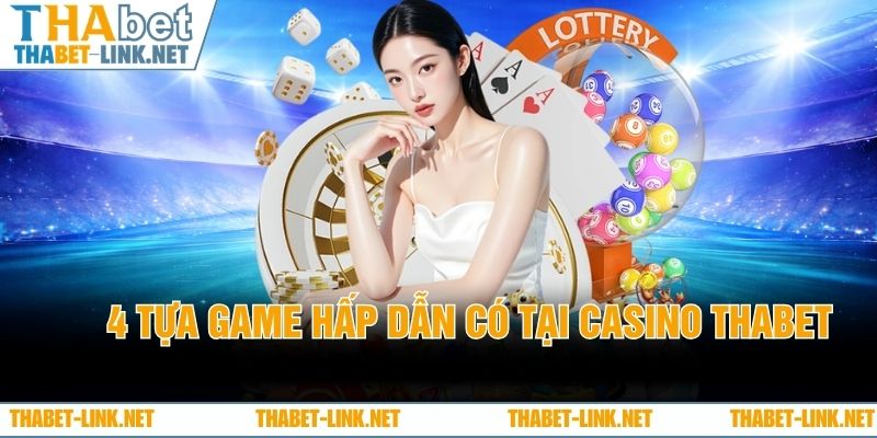4 tựa game hấp dẫn có tại Casino THABET