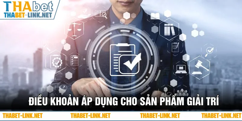 Điều khoản sử dụng áp dụng cho các sản phẩm giải trí