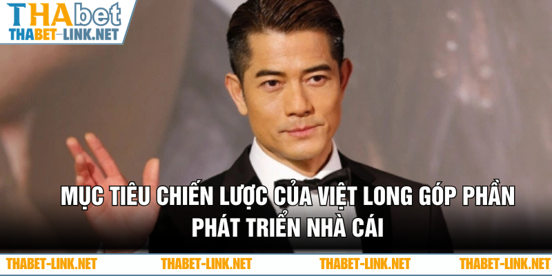 Mục tiêu chiến lược của Việt Long góp phần phát triển nhà cái
